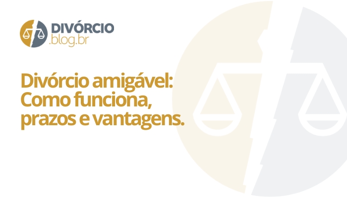 Divórcio amigável Como funciona, prazos e vantagens.