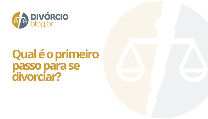 Qual é o primeiro passo para se divorciar?