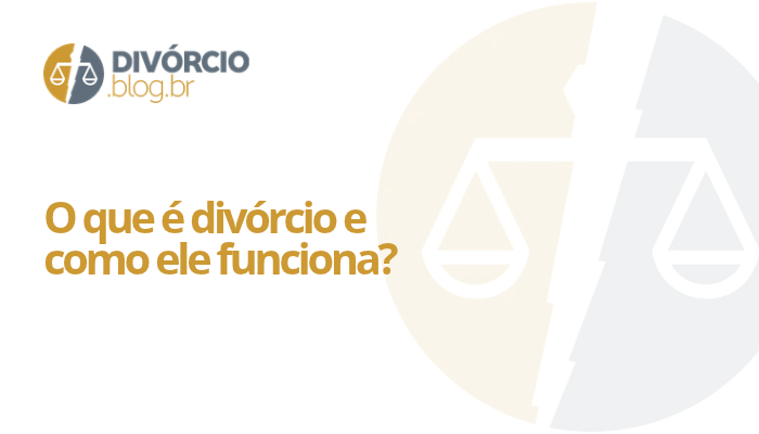 O que é divórcio e como ele funciona
