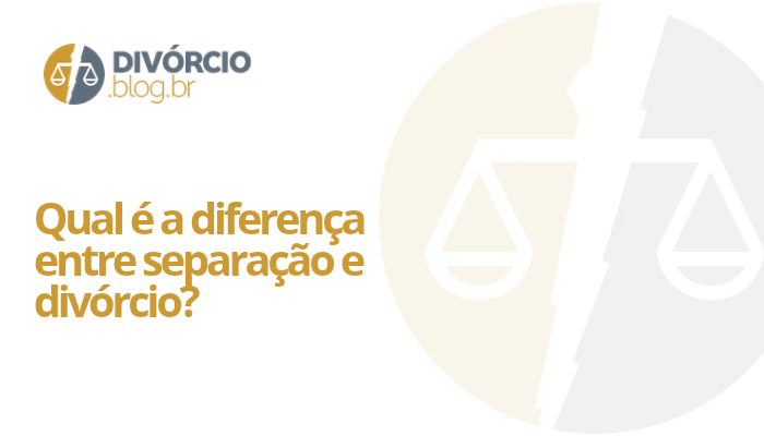 Qual é a diferença entre separação e divórcio